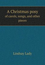 A Christmas posy of carols, songs, and other pieces