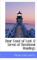 Dear Feast of Lent. a Sereis of Devotional Readings