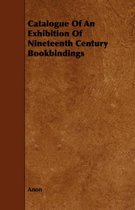Catalogue Of An Exhibition Of Nineteenth Century Bookbindings
