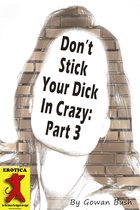 Don't Stick Your Dick In Crazy: Part 3