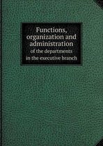 Functions, Organization and Administration of the Departments in the Executive Branch