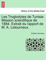 Les Troglodytes de Tunisie. Mission Scientifique de 1884. Extrait Du Rapport de M. A. Letourneux.
