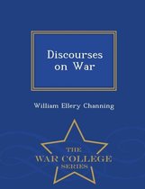 Discourses on War - War College Series