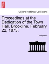 Proceedings at the Dedication of the Town Hall, Brookline, February 22, 1873.