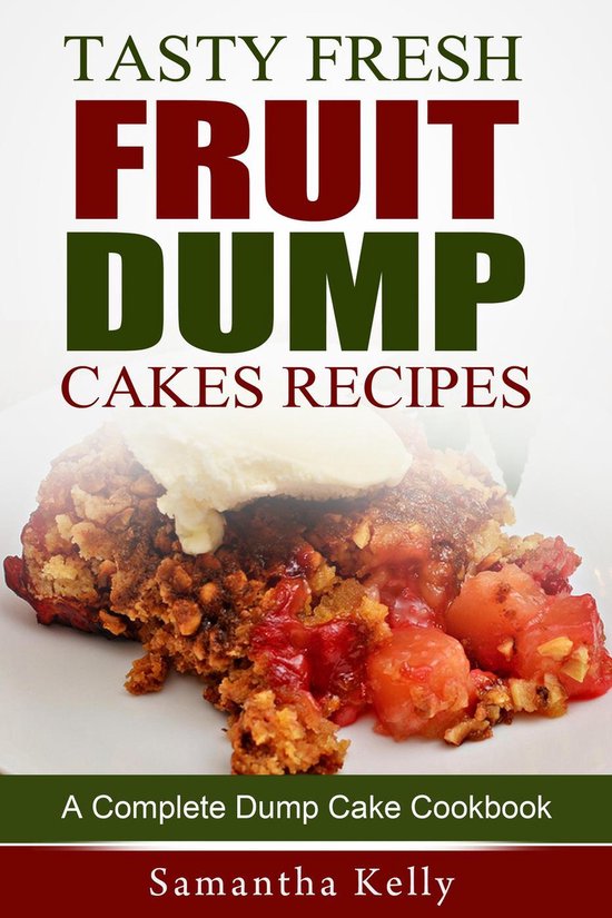 Tasty Fresh Fruit Dump Cakes Recipes A Complete Dump Cake Cookbook (ebook), Samantha... bol