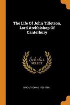 The Life of John Tillotson, Lord Archbishop of Canterbury