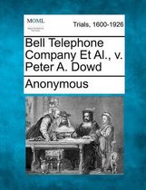Bell Telephone Company et al., V. Peter A. Dowd
