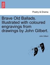 Brave Old Ballads. Illustrated with Coloured Engravings from Drawings by John Gilbert.