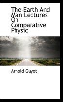 The Earth and Man Lectures on Comparative Physic