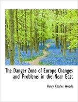 The Danger Zone of Europe Changes and Problems in the Near East