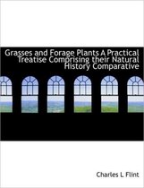 Grasses and Forage Plants a Practical Treatise Comprising Their Natural History Comparative