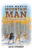 John Martin Mountain Man Extraordinaire
