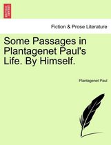 Some Passages in Plantagenet Paul's Life. by Himself.