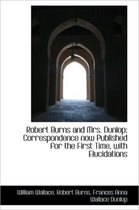 Robert Burns and Mrs. Dunlop; Correspondence Now Published for the First Time, with Elucidations