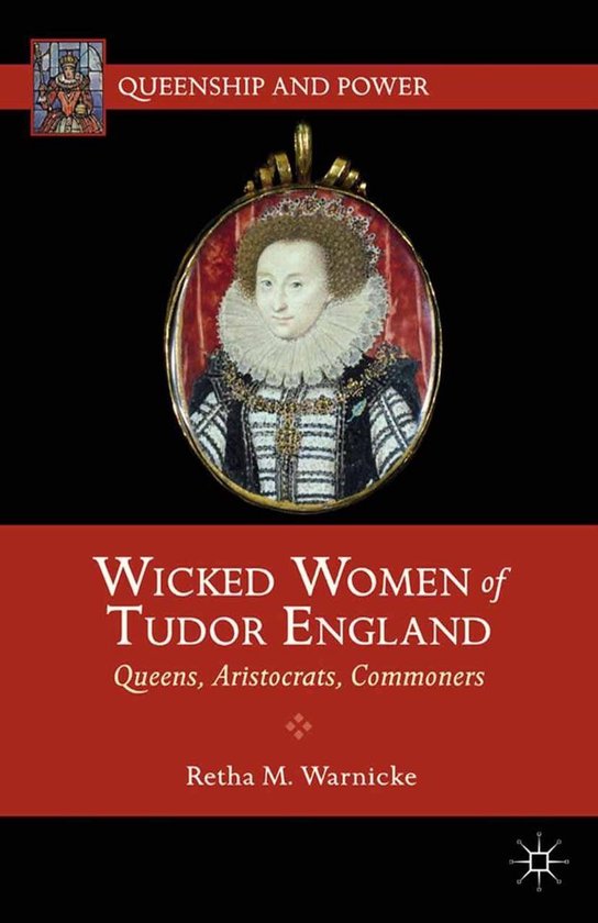 Queenship and Power - Wicked Women of Tudor England - cover