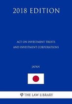 Act on Investment Trusts and Investment Corporations (Japan) (2018 Edition)