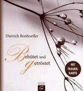 Dietrich Bonhoeffer. Behütet und getröstet
