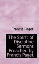 The Spirit of Discipline Sermons Preached by Francis Paget