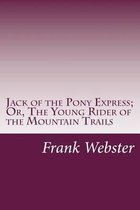 Jack of the Pony Express; Or, the Young Rider of the Mountain Trails