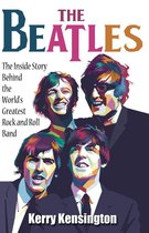 The Beatles! The Inside Story Behind the World's Greatest Rock and Roll Band by Kerry Kensington