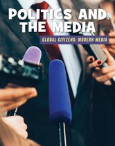 21st Century Skills Library: Global Citizens: Modern Media - Politics and the Media