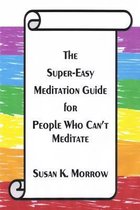 The Super-Easy Meditation Guide for People Who Can't Meditate