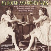 My Rough & Rowdy Ways: Vol. 2 - Early American Rural Music, Badman Ballads And Hellraising Songs