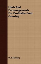 Hints And Encouragements For Profitable Fruit Growing
