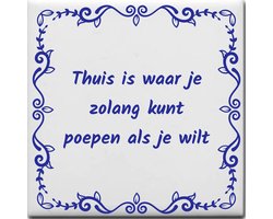 Spreuktegel over Thuis: Thuis is waar je zolang kunt poepen als je wilt