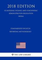 Standardized Bycatch Reporting Methodology (Us National Oceanic and Atmospheric Administration Regulation) (Noaa) (2018 Edition)