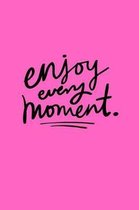 Enjoy Every Moment