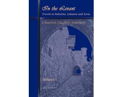 In the Levant, Travels in Palestine, Lebanon and Syria (volume 1)