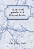 Paper and parchment Historical sketches