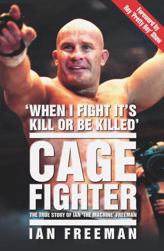 The Cage Fighter - The True Story of Ian 'The Machine' Freem ... - cover