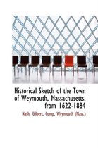 Historical Sketch of the Town of Weymouth, Massachusetts, from 1622-1884