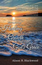 Victorious Healing and Growth Through God's Grace