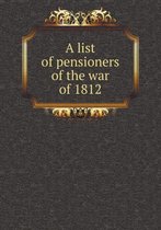A list of pensioners of the war of 1812