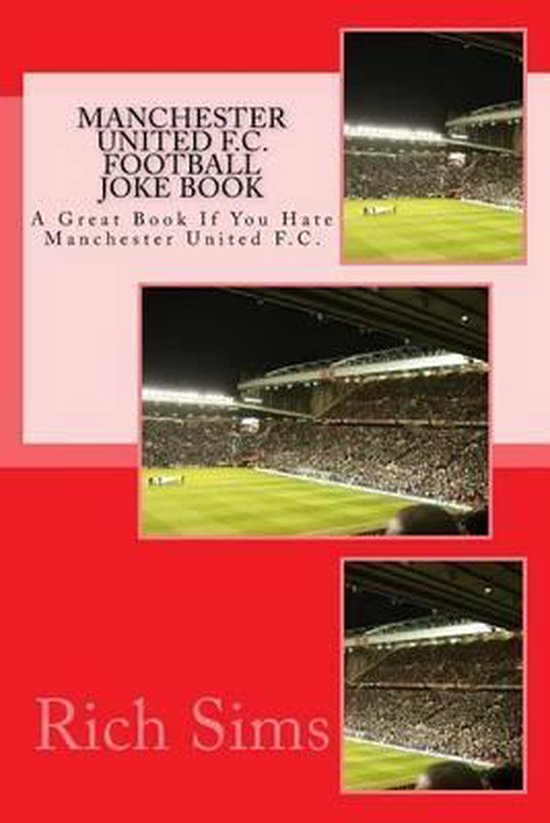 MANCHESTER UNITED F.C. Football Joke Book, Rich Sims 9781517759872