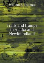 Trails and tramps in Alaska and Newfoundland