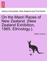 On the Maori Races of New Zealand. (New Zealand Exhibition, 1865. Ethnology.).