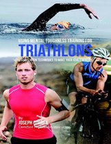 Using Mental Toughness Training for Triathlons: Visualization Techniques to Make Your Goals Reality