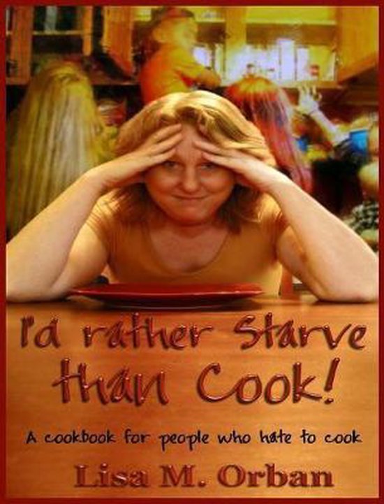 I'd rather Starve than Cook! - cover