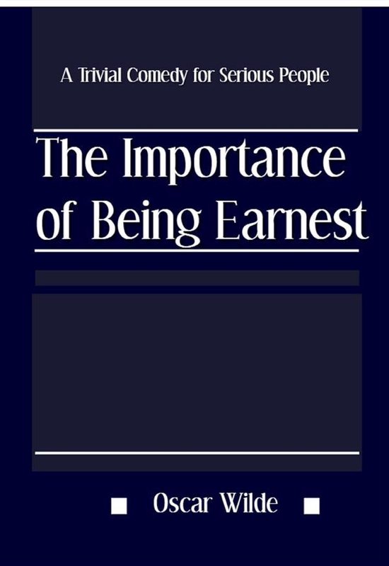 The Importance of Being Earnest: A Trivial Comedy for Seriou ... - cover