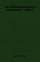 Life And Work In Benares And Kumaon - 1839-77