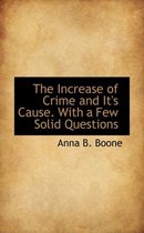 The Increase of Crime and It's Cause. with a Few Solid Questions
