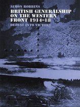 Military History and Policy - British Generalship on the Western Front 1914-1918
