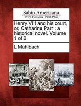 Henry VIII and His Court, Or, Catharine Parr