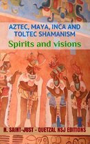Aztec, Maya, Inca and Toltec shamanism 2 - Spirits and Visions