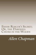 Frank Roscoe's Secret; Or, the Darewell Chums in the Woods