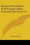 History Of Friedrich II Of Prussia Called Frederick The Great V4